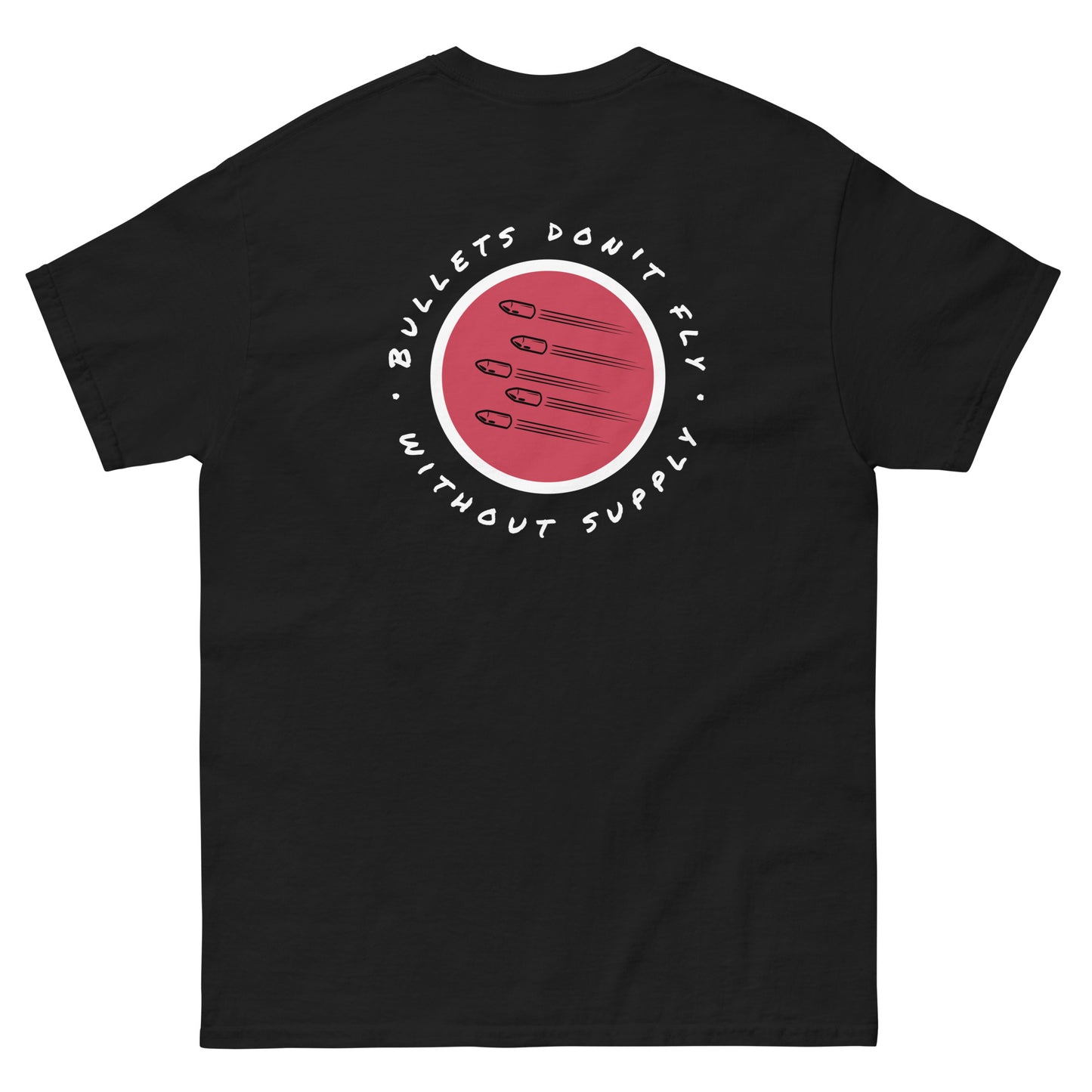 Bullets don't fly w/o supply Tee